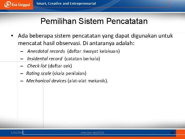 Pemilihan Sistem Pencatatan • Ada beberapa sistem pencatatan yang dapat digunakan untuk mencatat hasil