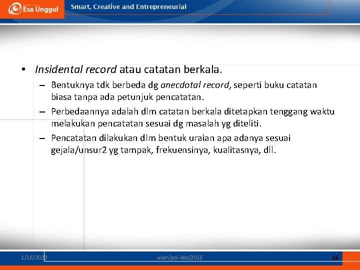  • Insidental record atau catatan berkala. – Bentuknya tdk berbeda dg anecdotal record,