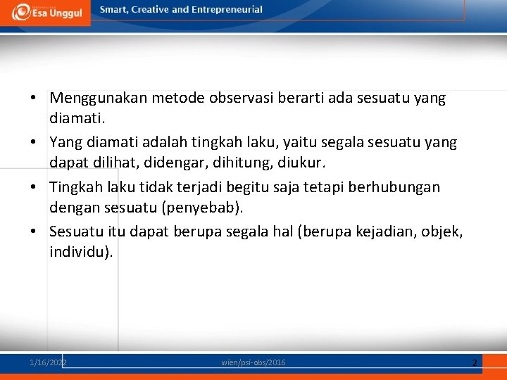  • Menggunakan metode observasi berarti ada sesuatu yang diamati. • Yang diamati adalah