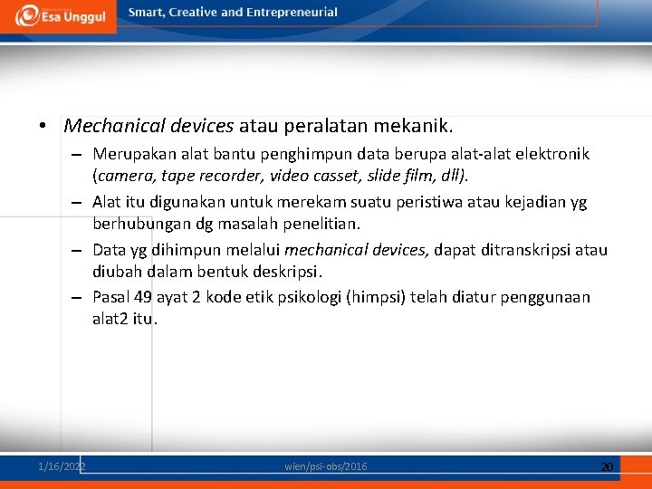  • Mechanical devices atau peralatan mekanik. – Merupakan alat bantu penghimpun data berupa