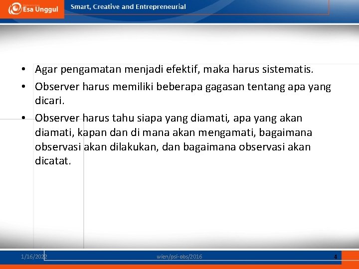  • Agar pengamatan menjadi efektif, maka harus sistematis. • Observer harus memiliki beberapa