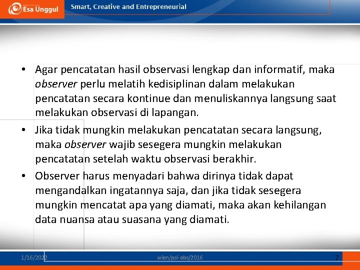  • Agar pencatatan hasil observasi lengkap dan informatif, maka observer perlu melatih kedisiplinan