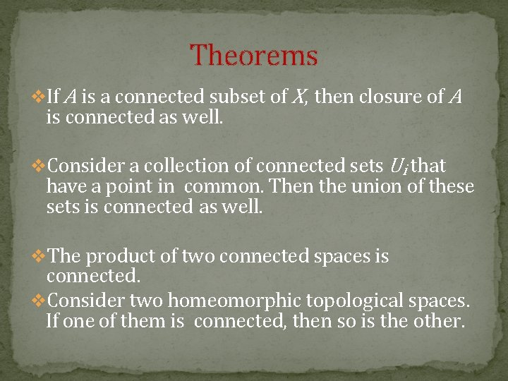 Theorems v. If A is a connected subset of X , then closure of