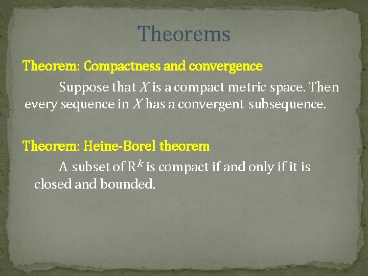 Theorems Theorem: Compactness and convergence Suppose that X is a compact metric space. Then