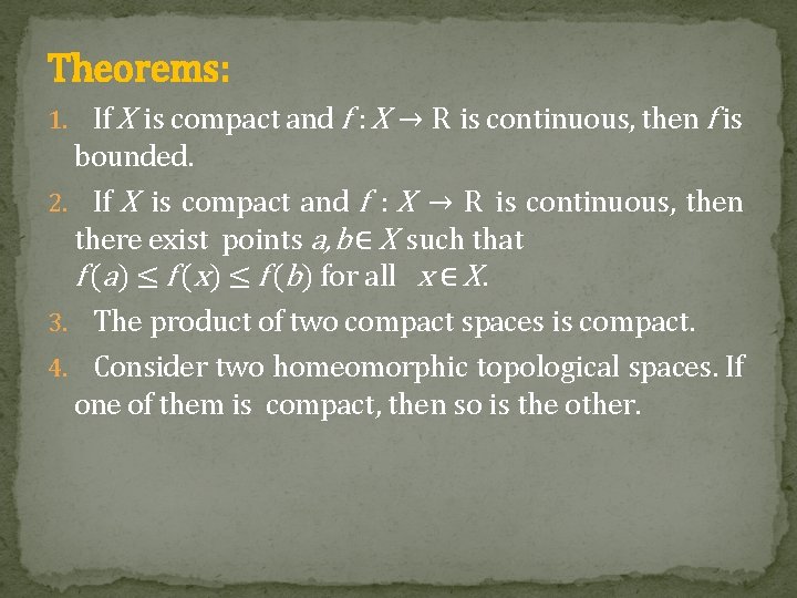 Theorems: 1. If X is compact and f : X → R is continuous,