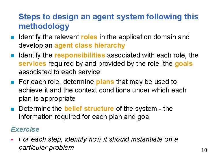 Steps to design an agent system following this methodology n n Identify the relevant