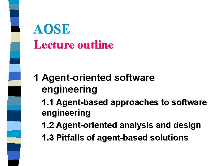 AOSE Lecture outline 1 Agent-oriented software engineering 1. 1 Agent-based approaches to software engineering