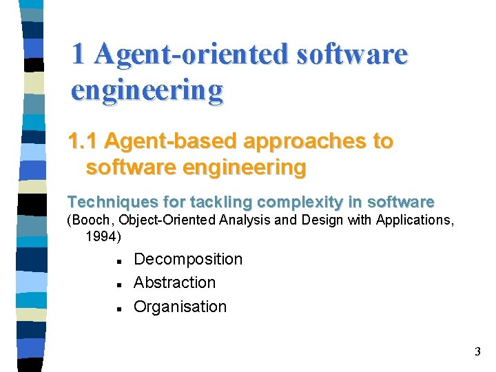 1 Agent-oriented software engineering 1. 1 Agent-based approaches to software engineering Techniques for tackling