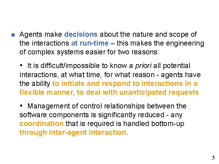 n Agents make decisions about the nature and scope of the interactions at run-time