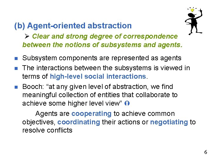 (b) Agent-oriented abstraction Clear and strong degree of correspondence between the notions of subsystems