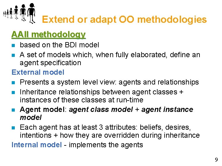 Extend or adapt OO methodologies AAII methodology based on the BDI model n A