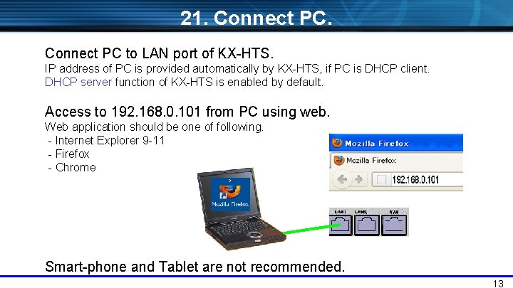 21. Connect PC to LAN port of KX-HTS. IP address of PC is provided