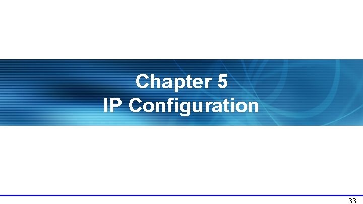 Chapter 5 IP Configuration 33 