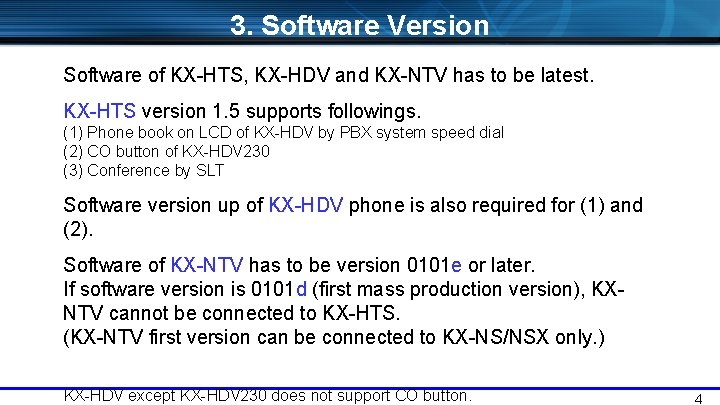 3. Software Version Software of KX-HTS, KX-HDV and KX-NTV has to be latest. KX-HTS