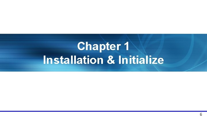 Chapter 1 Installation & Initialize 6 