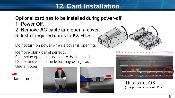 12. Card Installation Optional card has to be installed during power-off. 1. Power Off.