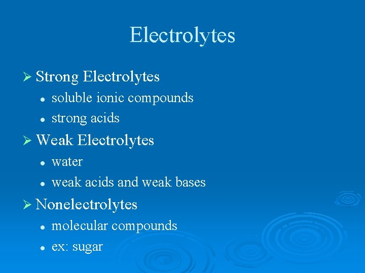 Electrolytes Ø Strong Electrolytes l l soluble ionic compounds strong acids Ø Weak Electrolytes