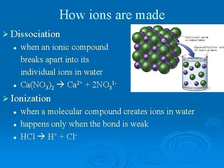 How ions are made Ø Dissociation l l when an ionic compound breaks apart