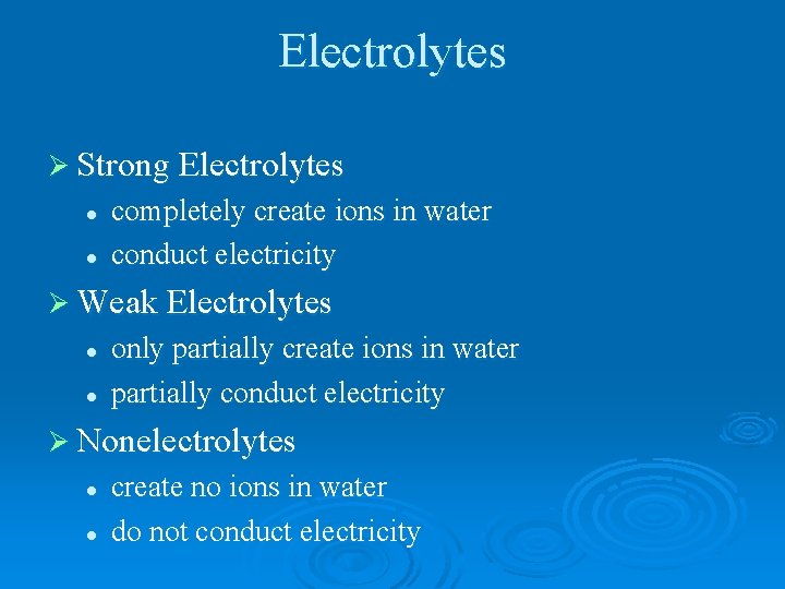 Electrolytes Ø Strong Electrolytes l l completely create ions in water conduct electricity Ø