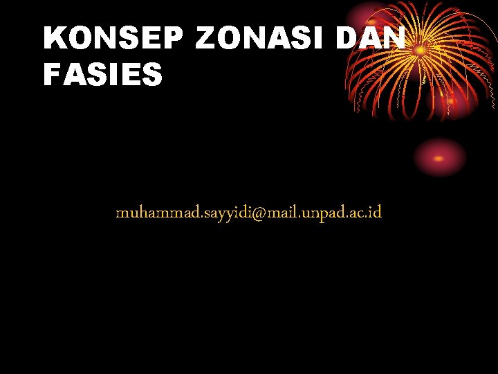 KONSEP ZONASI DAN FASIES muhammad. sayyidi@mail. unpad. ac. id 