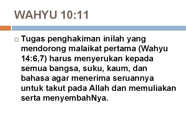 WAHYU 10: 11 Tugas penghakiman inilah yang mendorong malaikat pertama (Wahyu 14: 6, 7)