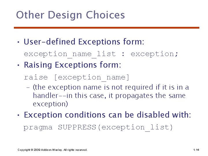 Other Design Choices • User-defined Exceptions form: exception_name_list : exception; • Raising Exceptions form:
