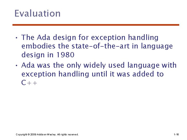 Evaluation • The Ada design for exception handling embodies the state-of-the-art in language design