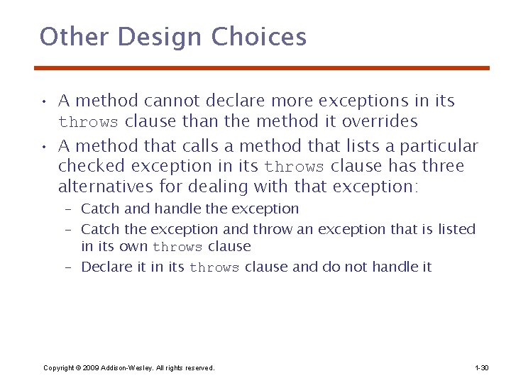 Other Design Choices • A method cannot declare more exceptions in its throws clause