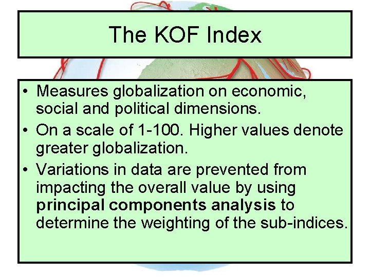 The KOF Index • Measures globalization on economic, social and political dimensions. • On