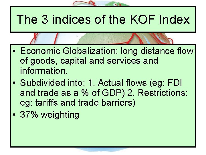 The 3 indices of the KOF Index • Economic Globalization: long distance flow of