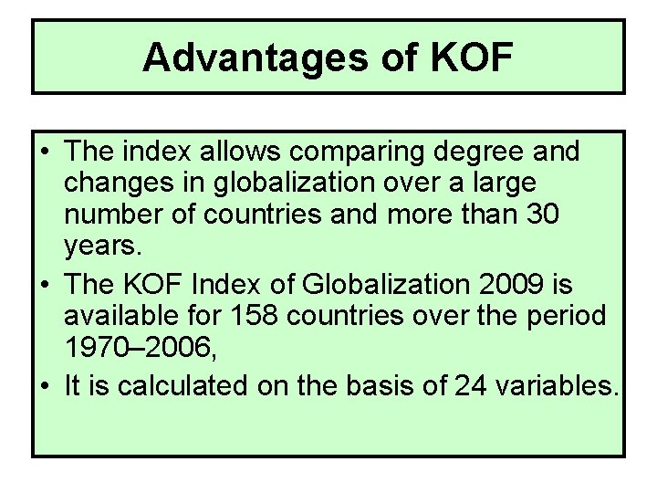 Advantages of KOF • The index allows comparing degree and changes in globalization over