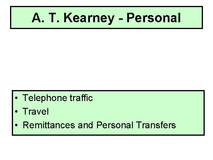 A. T. Kearney - Personal • Telephone traffic • Travel • Remittances and Personal