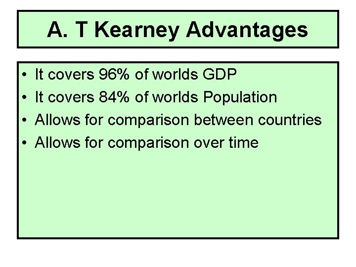 A. T Kearney Advantages • • It covers 96% of worlds GDP It covers