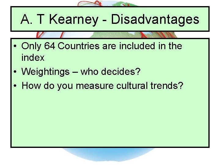 A. T Kearney - Disadvantages • Only 64 Countries are included in the index