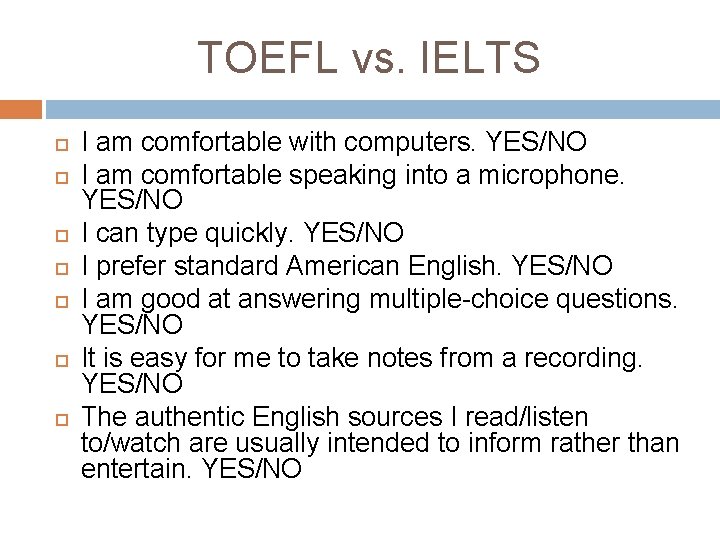 TOEFL vs. IELTS I am comfortable with computers. YES/NO I am comfortable speaking into