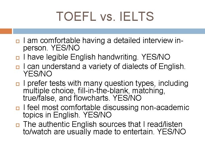 TOEFL vs. IELTS I am comfortable having a detailed interview inperson. YES/NO I have