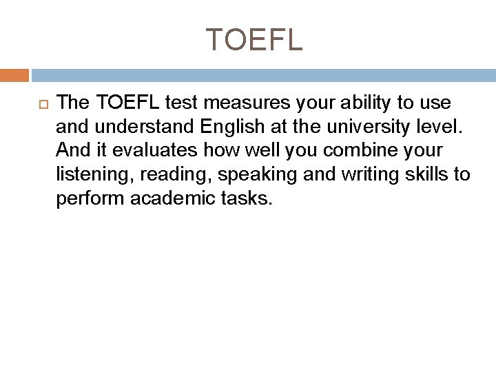 TOEFL The TOEFL test measures your ability to use and understand English at the