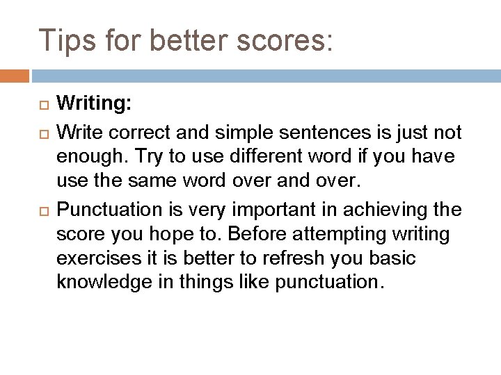 Tips for better scores: Writing: Write correct and simple sentences is just not enough.