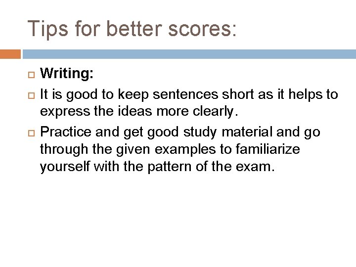 Tips for better scores: Writing: It is good to keep sentences short as it