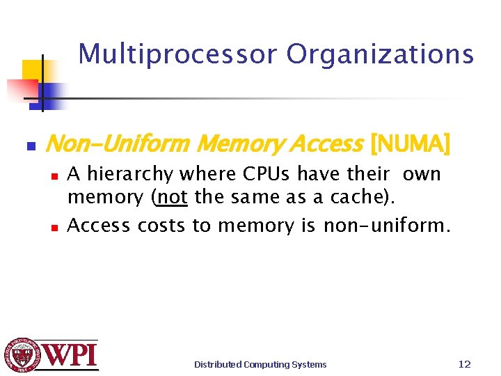 Multiprocessor Organizations n Non-Uniform Memory Access [NUMA] n n A hierarchy where CPUs have