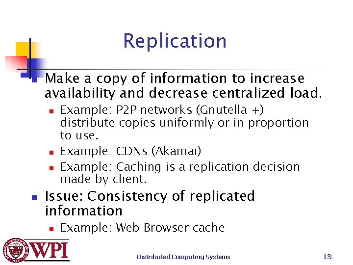 Replication n Make a copy of information to increase availability and decrease centralized load.