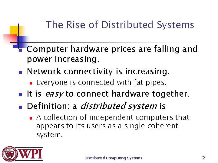 The Rise of Distributed Systems n n Computer hardware prices are falling and power
