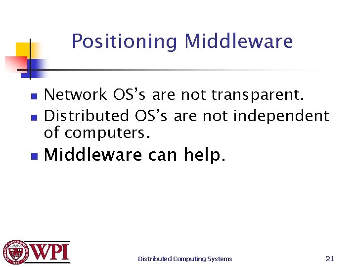 Positioning Middleware n n n Network OS’s are not transparent. Distributed OS’s are not
