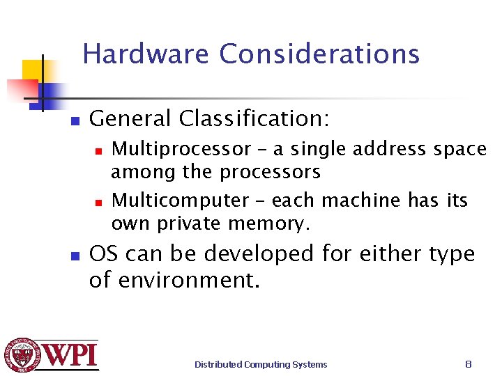 Hardware Considerations n General Classification: n n n Multiprocessor – a single address space