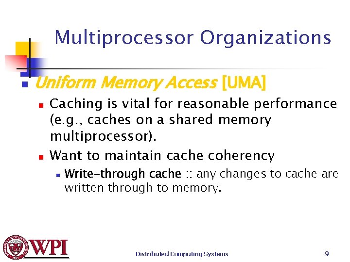 Multiprocessor Organizations n Uniform Memory Access [UMA] n n Caching is vital for reasonable