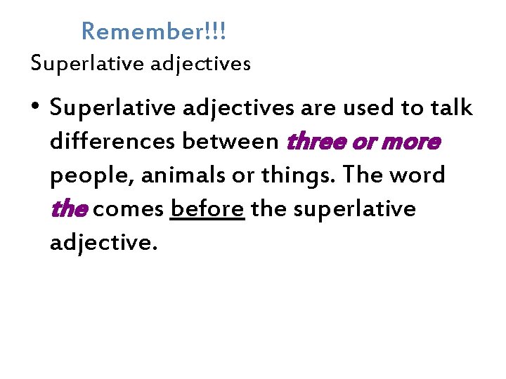 Remember!!! Superlative adjectives • Superlative adjectives are used to talk differences between three or