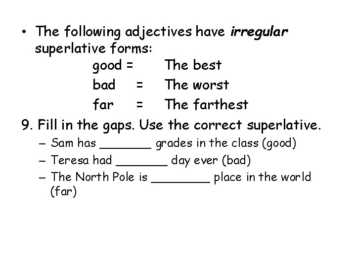  • The following adjectives have irregular superlative forms: good = The best bad