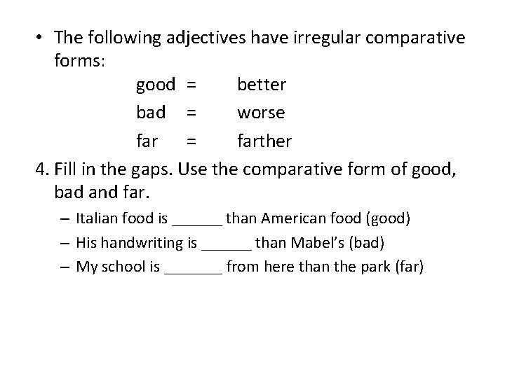  • The following adjectives have irregular comparative forms: good = better bad =
