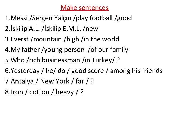 Make sentences 1. Messi /Sergen Yalçın /play football /good 2. İskilip A. L. /İskilip