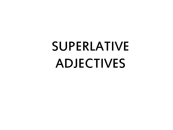 SUPERLATIVE ADJECTIVES 